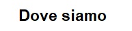 Dove Siamo